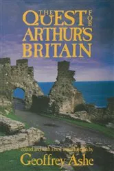 Book cover of The Quest For Arthur's Britain by Geoffrey Ashe