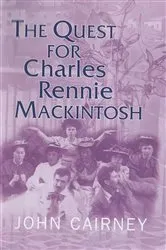 Book cover of The Quest for Charles Rennie Mackintosh by John Cairney