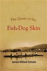 Book cover of The Quest of the Fish-Dog Skin by James   Willard Schultz
