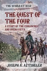 Book cover of The Quest of the Four A Story of the Comanches and Buena Vista by Joseph A. Altsheler