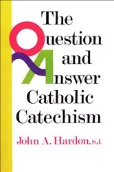 Book cover of The Question and Answer Catholic Catechism by John Hardon