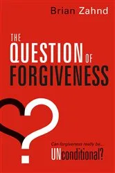 Book cover of The Question of Forgiveness by Brian Zahnd