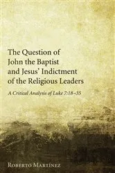 Book cover of The Question of John the Baptist and Jesus’ Indictment of the Religious Leaders by Roberto Martinez