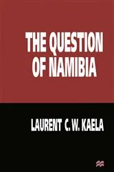 Book cover of The Question of Namibia by Laurent C.W. Kaela