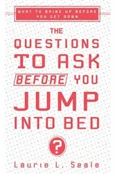 Book cover of The Questions to Ask Before You Jump Into Bed by Laurie Seale