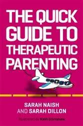 Book cover of The Quick Guide to Therapeutic Parenting by Unknown