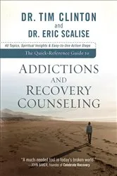 Book cover of The Quick-Reference Guide to Addictions and Recovery Counseling by Dr. Tim Clinton