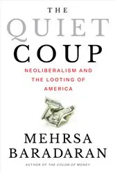 Book cover of The Quiet Coup: Neoliberalism and the Looting of America by Mehrsa Baradaran