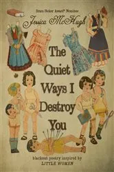 Book cover of The Quiet Ways I Destroy You by Jessica McHugh
