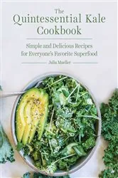 Book cover of The Quintessential Kale Cookbook by Julia Mueller