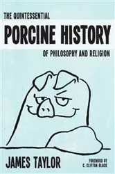 Book cover of The Quintessential Porcine History of Philosophy and Religion by C. Clifton Black