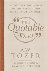 Book cover of The Quotable Tozer by A.W. Tozer