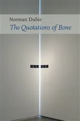 Book cover of The Quotations of Bone by Norman Dubie