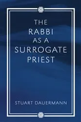 Book cover of The Rabbi as a Surrogate Priest by Stuart Dauermann