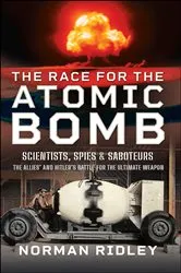 Book cover of The Race for the Atomic Bomb by Norman Ridley