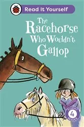 Book cover of The Racehorse Who Wouldn't Gallop: Read It Yourself - Level 4 Fluent Reader by Ladybird