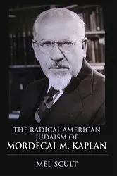 Book cover of The Radical American Judaism of Mordecai M. Kaplan by Mel Scult