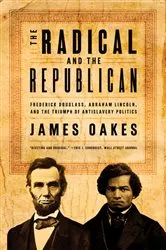 Book cover of The Radical and the Republican: Frederick Douglass, Abraham Lincoln, and the Triumph of Antislavery Politics by James Oakes