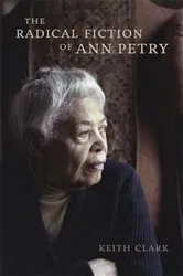 Book cover of The Radical Fiction of Ann Petry by Keith Clark
