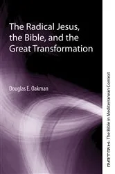 Book cover of The Radical Jesus, the Bible, and the Great Transformation by Douglas E. Oakman