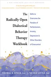 Book cover of The Radically Open Dialectical Behavior Therapy Workbook by Thomas R. Lynch