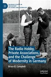 Book cover of The Radio Hobby, Private Associations, and the Challenge of Modernity in Germany by Bruce B. Campbell