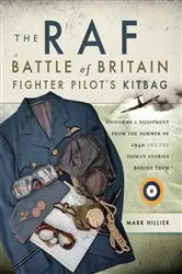 Book cover of The RAF Battle of Britain Fighter Pilot's Kitbag by Mark Hillier
