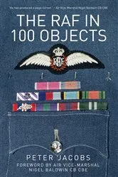 Book cover of The RAF in 100 Objects by Peter Jacobs