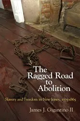 Book cover of The Ragged Road to Abolition by James J. Gigantino II
