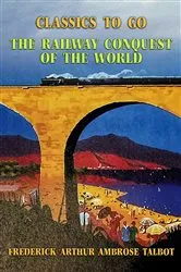 Book cover of The Railway Conquest of the World by Unknown