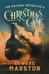 Book cover of The Railway Detective's Christmas Case by Edward Marston