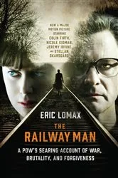Book cover of The Railway Man: A POW's Searing Account of War, Brutality and Forgiveness (Movie Tie-in Editions) by Unknown