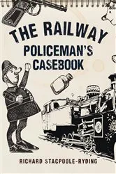 Book cover of The Railway Policeman's Casebook by Richard Stacpoole-Ryding