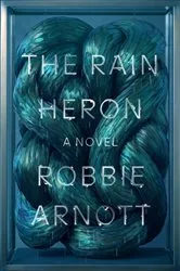 Book cover of The Rain Heron by Robbie Arnott