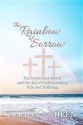 Book cover of The Rainbow of Sorrow by Fulton  J. Sheen