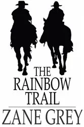 Book cover of The Rainbow Trail by Zane Grey