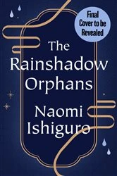 Book cover of The Rainshadow Orphans by Naomi Ishiguro