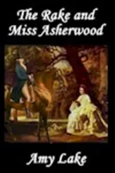 Book cover of The Rake and Miss Asherwood by Amy Lake