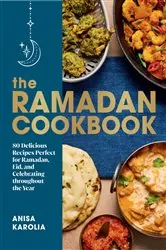 Book cover of The Ramadan Cookbook: 80 Delicious Recipes Perfect for Ramadan, Eid, and Celebrating Throughout the Year by N/A