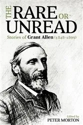 Book cover of The Rare or Unread Stories of Grant Allen by Peter Morton