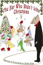 Book cover of The Rat Who Didn't Like Christmas by Blythe Ayne