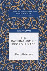 Book cover of The Rationalism of Georg Lukács by J. Kelemen