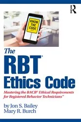 Book cover of The RBT® Ethics Code by Jon S. Bailey