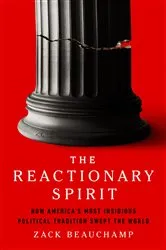 Book cover of The Reactionary Spirit by Zack Beauchamp