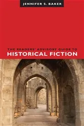 Book cover of The Readers' Advisory Guide to Historical Fiction by Jennifer S. Baker