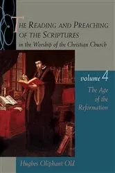 Book cover of The Reading and Preaching of the Scriptures in the Worship of the Christian Church, Volume 4 by Hughes Oliphant Old