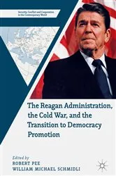 Book cover of The Reagan Administration, the Cold War, and the Transition to Democracy Promotion by Robert Pee