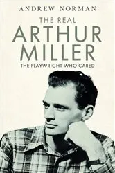 Book cover of The Real Arthur Miller by Andrew Norman