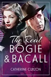 Book cover of The Real Bogie and Bacall by Catherine Curzon