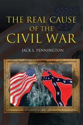 Book cover of The Real Cause of the Civil War by Jack L. Pennington